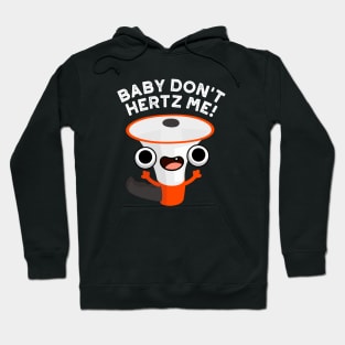 Baby Don't Hertz Me Cute Physics Sound Pun Hoodie